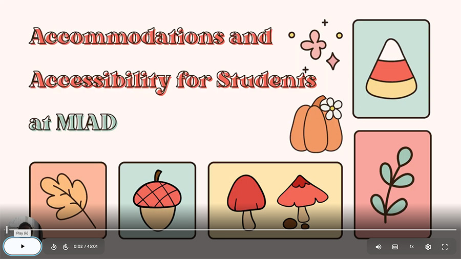 A screenshot of a video with the text "Accommodations and Accessibility for Students at MIAD"
